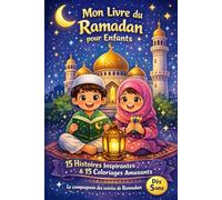 Mon Livre du Ramadan pour Enfants - 15 Histoires Inspirantes & 15 Coloriages Amusants: Le compagnon éducatif des soirées de Ramadan | Dès 5 ans