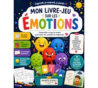 Mon Livre-Jeu des Émotions: Jeux, coloriages, histoires et outils pour aider les enfants à comprendre, exprimer et gérer leurs émotions au quotidien
