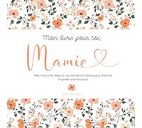 Mon livre pour toi, Mamie: Un livre à compléter par l’enfant pour créer un cadeau unique - une idée originale pour la fête des grands-mères, un anniversaire, Noël ou montrer son amour à sa grand-mère