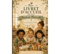 Mon Livret d'Accueil chez mon Assistante Maternelle: Le guide indispensable pour un accueil serein et une relation de confiance entre les parents, l'enfant et l'assistante maternelle