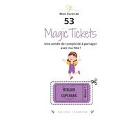 Mon livret de 53 Magic Tickets: Une année de complicité à partager avec ma fille !