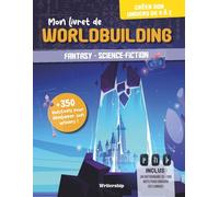 Mon livret de Worldbuilding: Construire son univers de fantasy ou science-fiction pour les écrivains (Livrets d'écriture pour les auteurs)