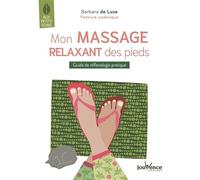 Mon massage relaxant des pieds: Guide de réflexologie pratique