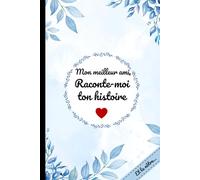 Mon meilleur ami, raconte-moi ton histoire… et la nôtre: Un carnet à remplir pour retracer ta vie, tes souvenirs et notre amitié.