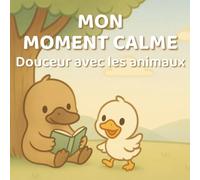 Mon Moment Calme - Douceur avec les animaux: Activités apaisantes, jeux calmes et coloriages pour enfants sensibles, TDAH ou autistes - Dès 4 ans