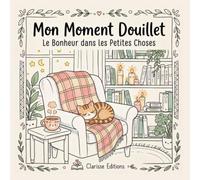 Mon moment douillet: Le bonheur dans les petites choses