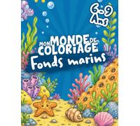 Mon Monde de Coloriage - Fonds Marins: Livre de Coloriage Enfant 6-9 ans | 25 Magnifiques Dessins de la Vie Marine : Poissons, Dauphins, Tortues et Animaux Marins avec Pages Blanches Anti-Bave