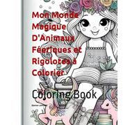 Mon Monde Magique D'Animaux Féeriques et Rigolotes à Colorier: Coloring Book