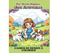 Mon Monde Magique des Animaux: Cahier de Dessin à Colorier