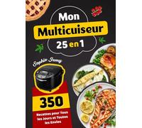 Mon Multicuiseur 25 en 1: 350 Recettes pour Tous les Jours et Toutes les Envies