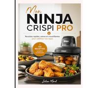 Mon Ninja Crispi Pro: Recettes rapides, saines et croustillantes pour sublimer vos repas