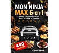 Mon Ninja MAX 6-en-1: Recettes Savoureuses pour Grill, Air Fry et Cuisine du Quotidien