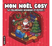 Mon Noël Cosy: Livre de coloriage pour adultes et ados. 50 coloriages mignons et festifs ! Scènes d'hiver, maisons et intérieurs décorés, animaux adorables, contours épais