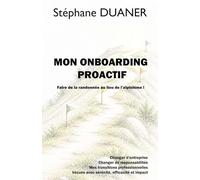 Mon onboarding proactif - Faire de la randonnée au lieu de l’alpinisme: Changer d’entreprise, mes transitions professionnelles avec sérénité, efficacité et impact !
