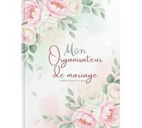 Mon organisateur de mariage - wedding planner in France: Guide de Préparation Pré-mariage de 12 Mois avec Liste de Contrôle et Suivi du Budget ... pour la Future Mariée et les Couples