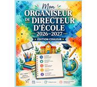 Mon Organiseur de Directeur d'École 2026-2027 - Édition Couleur: Agenda pour diriger votre école ET enseigner dans votre onseils d'école, ... budget coopérative, semainier 36 semaines A4