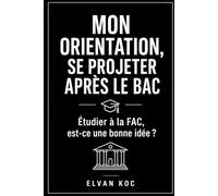 MON ORIENTATION, SE PROJETER APRÈS LE BAC: Étudier à la FAC, est-ce une bonne idée ?
