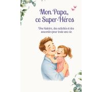 Mon Papa, ce Super-Héros: Une histoire, des activités et des souvenirs pour toute une vie