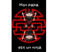 Mon Papa est un Ninja: Carnet de notes papa, achat pour lui dire je t'aime, pour le remercier, pour la fête des pères…