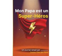Mon Papa est un Super-Héros - Édition Collector: Un journal unique rempli par son enfant - Cadeau Fête des Pères inoubliable