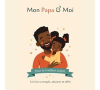 Mon Papa & Moi: Le livre à compléter et à offrir, pour sa fille : un cadeau rempli d'amour pour la fête des pères, un anniversaire ou Noël, à remplir à deux dès 3 ans