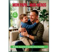 MON PAPA, MON HÉROS 65 Défis, Souvenirs & Secrets à Vivre Ensemble - Le carnet père/fille à compléter et chérir pour toujours: Le carnet à remplir ... nos plus beaux souvenirs père et fille.