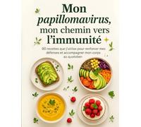 ✨ Mon papillomavirus, mon chemin vers l’immunité ✨80 recettes que j'utilise pour renforcer mes défenses et accompagner mon corps au quotidien: 80 ... et renforcer son bien-être au quotidien
