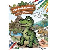 Mon Parc de Dinos: Livre de Coloriage pour Enfants : Dinosaures Rugissants et Aventures Préhistoriques pour les 4-8 Ans