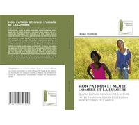 MON PATRON ET MOI II: L'OMBRE ET LA LUMIERE: Quand Le Passé Rencontre L’avenir Entre Trahison, Espoir Et Les Liens Indéfectibles De L’amitié.