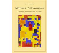 Mon pays, c'est la musique: L’amorce de l’improvisation libre au Québec
