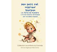 Mon peit ciel intérieur Scorpion " la force du mystère ": Livre de naissance astrologique pour les bébés magiques (Collection des enfants du Cosmaîa)