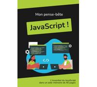 Mon pense-bête JavaScript !: L'essentiel du JavaScript dans un aide-mémoire tout en couleur (Aide-mémoires HTML/CSS, Javascript et PHP)