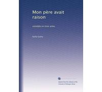 Mon père avait raison: comédie en trois actes