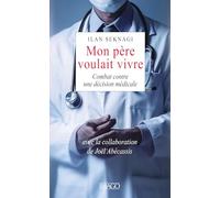 Mon père voulait vivre: Mon combat contre la décision médicale