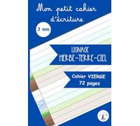 Mon petit cahier d'écriture -lignage 3mm-Herbe ciel terre: cahier vierge GS-CP- interlignes trois millimètres- adaptés aux dys.