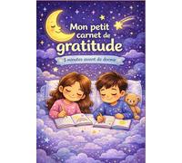 Mon petit carnet de gratitude: 5 minutes avant de dormir - Journal du soir pour enfants pour se sentir bien avant de s’endormir