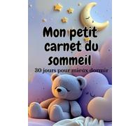 Mon Petit Carnet de Sommeil - 30 Jours pour Mieux Dormir: Journal quotidien pour suivre son sommeil, identifier ses habitudes, réduire les insomnies ... - 1 mois pour transformer ses nuitsC’est