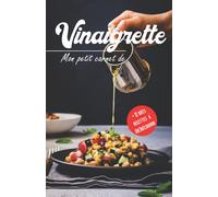 Mon petit Carnet de Vinaigrette: Cahier de Recettes à compléter | Pour noter toutes vos préparations | BONUS : 12 idées recettes.