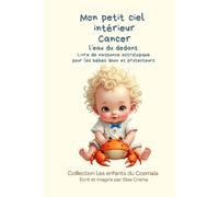 Mon petit ciel intérieur Cancer " L'eau du dedans ": Livre de naissance astrologique pour les bébés doux et protecteurs (Collection des enfants du Cosmaîa)