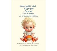 Mon petit ciel intérieur Cancer " L'eau du dedans ": Livre de naissance astrologique pour les bébés doux et protecteurs (Collection des enfants du Cosmaîa)