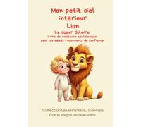Mon petit ciel intétieur Lion: Livre de naissance astrologique (Collection des enfants du Cosmaîa)
