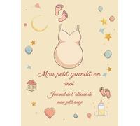 Mon petit grandit en moi: Journal de l ’attente de mon petit ange