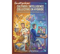 Mon petit guide pour cultiver l'intelligence collective en mode hybride: Chroniques d'un manager passé de la friteuse à la visio