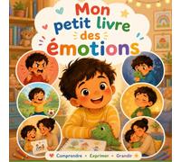 Mon petit livre des émotions: Apprendre à comprendre et apaiser ses émotions