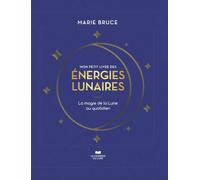 Mon petit livre des énergies lunaires: La magie de la Lune au quotidien