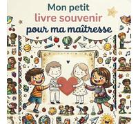 Mon petit livre souvenir pour ma maîtresse: Un cadeau à compléter par l’enfant pour dire merci et garder les souvenirs de l’école - 6ans à 9 ans - cases à cocher idéal primaire (CP, CE1, CE2)