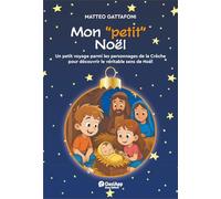 Mon «petit» Noël. Un petot voyage parmi les personnages de la Chrèche pour découvrir le véritable de Noël. Ediz. a colori