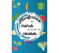 Mon planificateur de menu et ma liste de courses: Le compagnon parfait pour organiser vos repas au quotidien | Planifiez vos menus avec simplicité | ... hebdomadaire pour une organisation optimale.