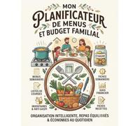 Mon Planificateur de Menus et Budget Familial: Cahier d'Organisation de la Famille : Planning de Repas Semainier, Liste de Courses par Rayons, Suivi Budgétaire & Anti-Gaspillage | 160 Pages