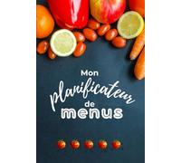 Mon planificateur de menus... et ma liste de courses: Organiseur de repas pratique sur un an | Carnet parfait pour planifier les repas de toute la ... gagner du temps, économiser et mieux manger